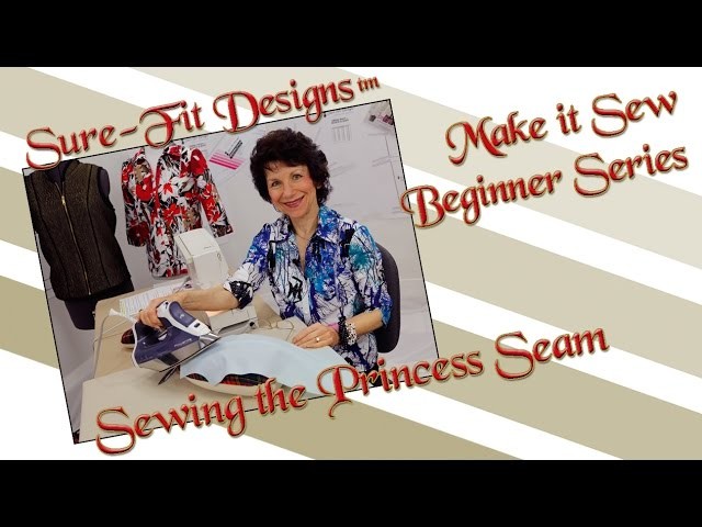 Tutorial 10 Beginning Sewing Series Make it Sew – Sewing Princess Seams by Sure-Fit Designs™