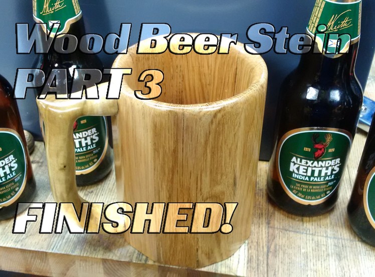 Wood beer Mug.Stein Part 3, FINISHED! handle and coating