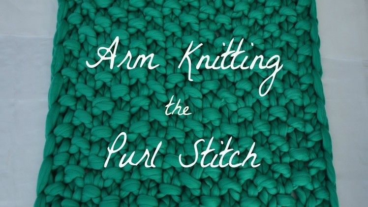 Arm Knitting the Purl Stitch