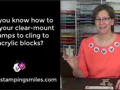 Do you know how to get your clear mount stamps to cling to acrylic blocks