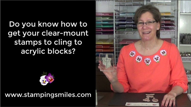 Do you know how to get your clear mount stamps to cling to acrylic blocks
