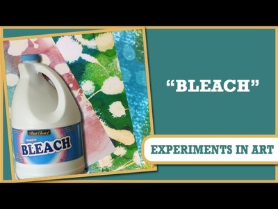 How to: Experiments in Art - Using Bleach