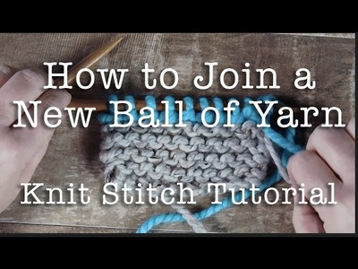 How to Knit: Join a New Ball of Yarn | Knitting Tutorial