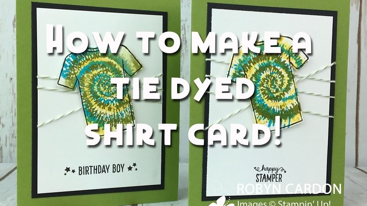 How to make a Tie Dyed Shirt Card with Stampin' Up!'s Custom Tee - Episode 552