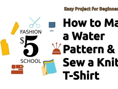 How to Make a Water Pattern and Sew A Knit Shirt | $5 Fashion School