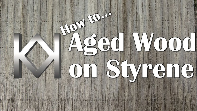 How to Model Aged Wood on Styrene