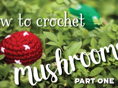 How to Crochet: Amigurumi Mushroom Tutorial, Part One