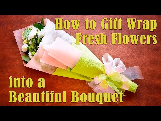 How to Gift Wrap Fresh Flowers into a Beautiful Bouquet