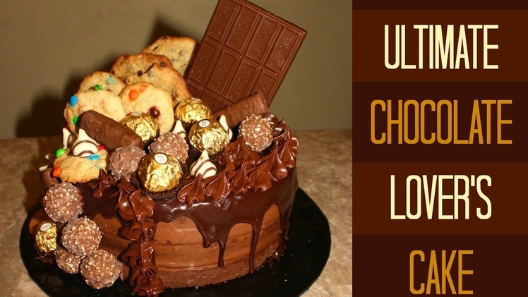 How To Make The Ultimate Chocolate Lover's Cake