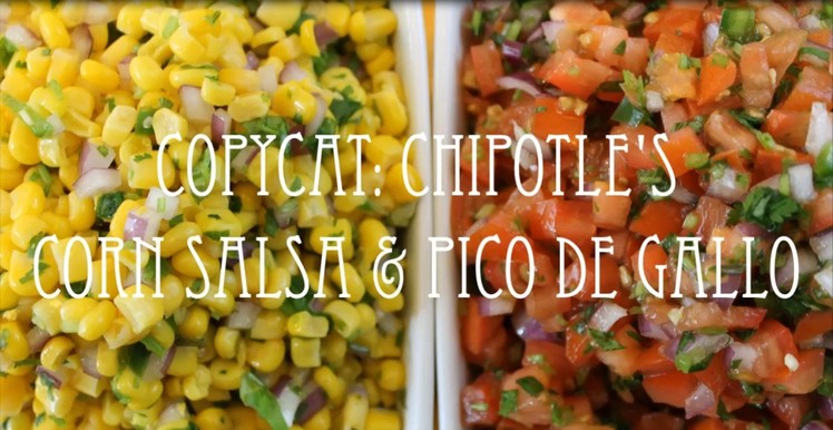 Copycat Series | Chipotle's Corn Salsa & Pico de Gallo
