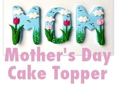 How To Make A Mother's Day Cake Topper