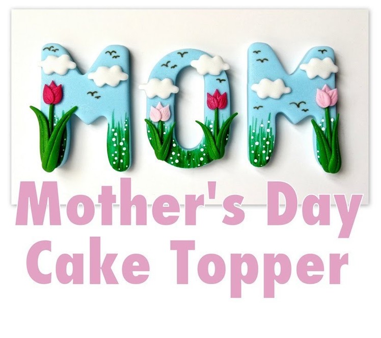 How To Make A Mother's Day Cake Topper