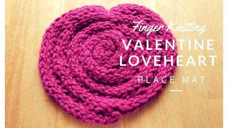 Finger Knitting- How to make Valentines day table place mat Full tutorial