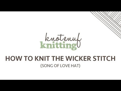 How to Knit the Wicker Stitch song of love hat