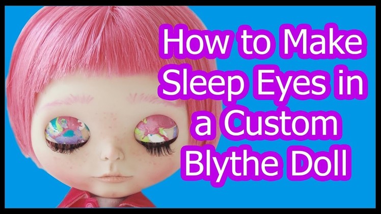 How to Make Sleep Eyes on a Custom Blythe Doll