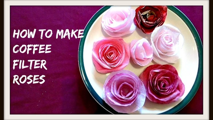 PAPER FLOWERS, how to make coffee filter paper roses, diy paper flowers, rolled roses.