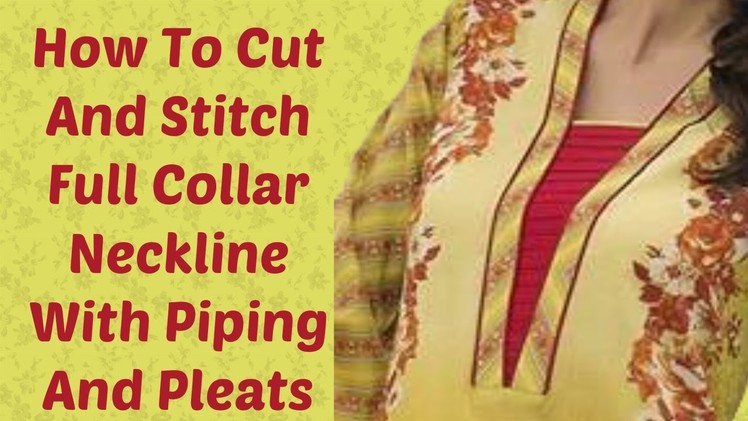 How To Cut And Stitch Full Collar Neckline With Piping And Pleats