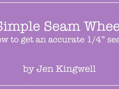 The Simple Seam Wheel - Guide to Perfect 1.4" Seams by Jen Kingwell - Fat Quarter Shop