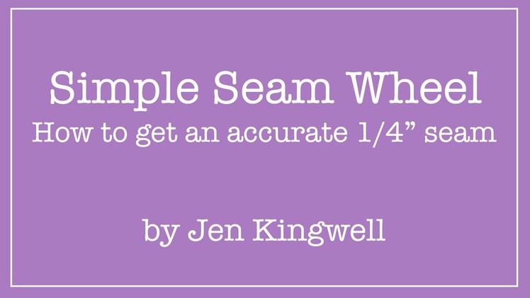 The Simple Seam Wheel - Guide to Perfect 1.4" Seams by Jen Kingwell - Fat Quarter Shop