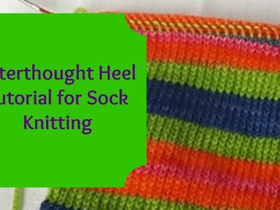 Afterthought Heel Tutorial for Sock Knitting