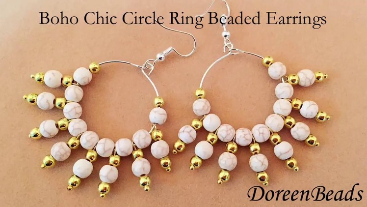 DoreenBeads Jewelry Making Tutorial - How to Make Boho Chic Circle Ring Beaded Earrings Beautifully.