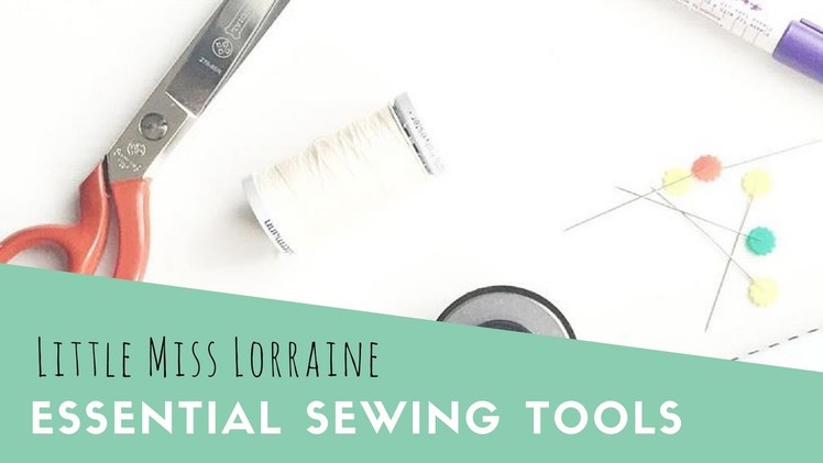 Essential Sewing Tools | Little Miss Lorraine