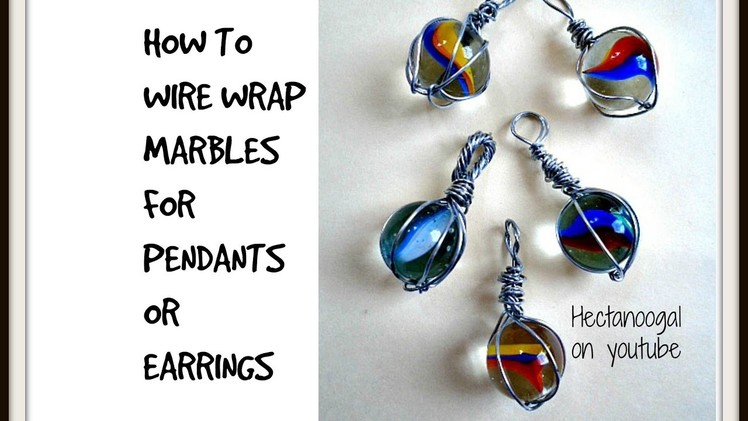 How to wire wrap marbles and round stones for pendants or earrings