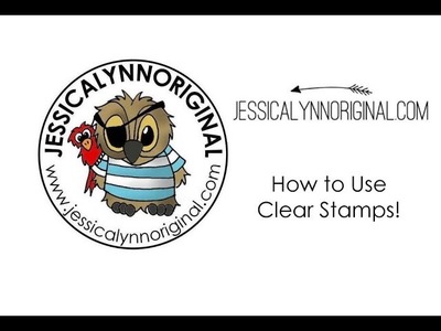 JessicaLynnOriginal - How to use Clear Stamps