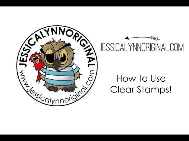JessicaLynnOriginal - How to use Clear Stamps