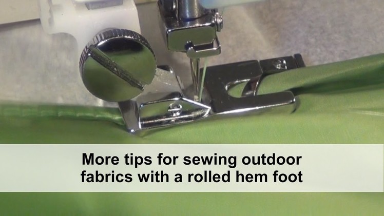 More tips for sewing with a "rolled hem foot" on outdoor fabrics