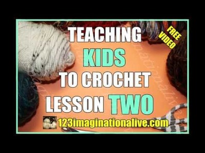 TEACHING KIDS TO CROCHET LESSON TWO