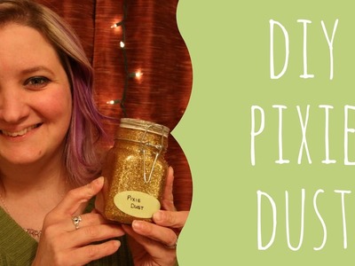 DIY Pixie Dust!