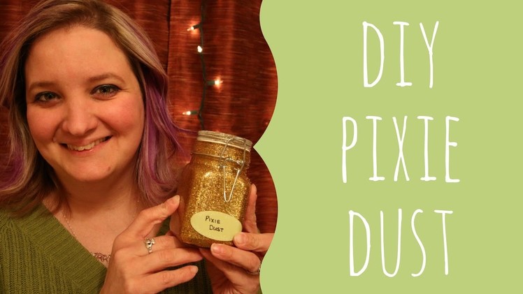 DIY Pixie Dust!