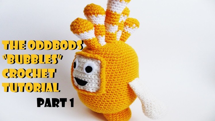 How to make an Oddbods Amigurumi Crochet Bubbles Yellow Part 1