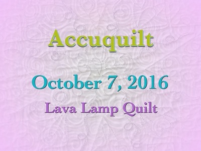 Accuquilt October 2016 "Lava Lamp Quilt"