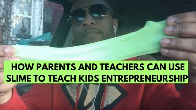How Parents and Teachers can use SLIME to Teach Kids Entrepreneurship Ep02
