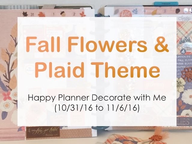 Fall Flowers and Plaid Theme - Happy Planner Decorate with Me (10.31.16 to 11.06.16)