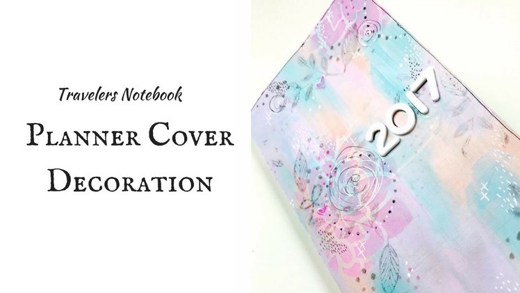 How I painted my PLANNER COVER 2017 | Traveler's Notebook