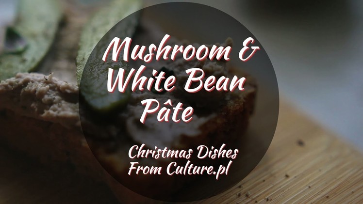 The 12 Dishes of Polish Christmas: Mushroom & White Bean Pâté