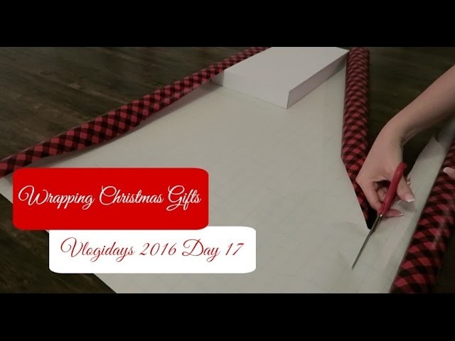 Wrapping Christmas Gifts | Vlogidays 2016 Day 17