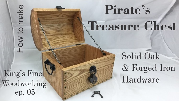 05 How To Make a Pirate's Treasure Chest from Oak & Forged Iron Hardware