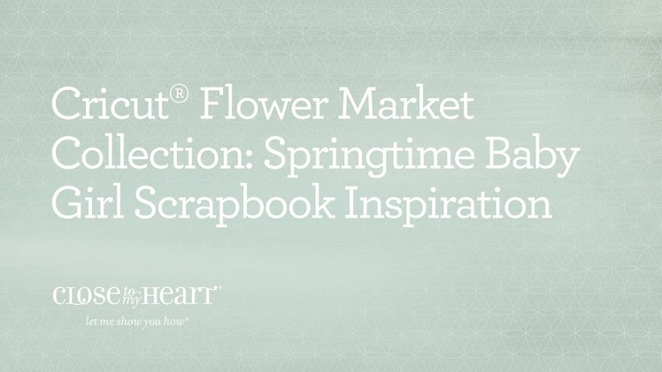 Cricut® Flower Market Collection: Welcome Home Baby Scrapbook Inspiration