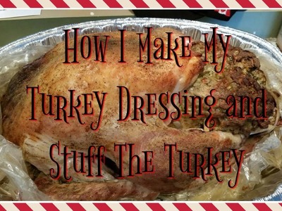 How I Make My Dressing and Stuff Our Turkey
