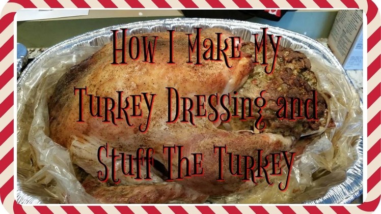 How I Make My Dressing and Stuff Our Turkey