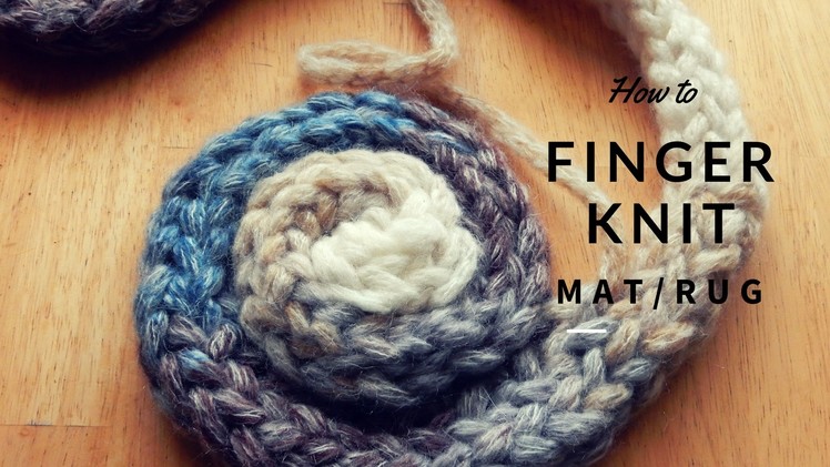 How to Finger Knit a mat.rug - Full Tutorial