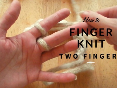 How to Finger Knit with two fingers  -Finger Knitting  Easy guide for beginners