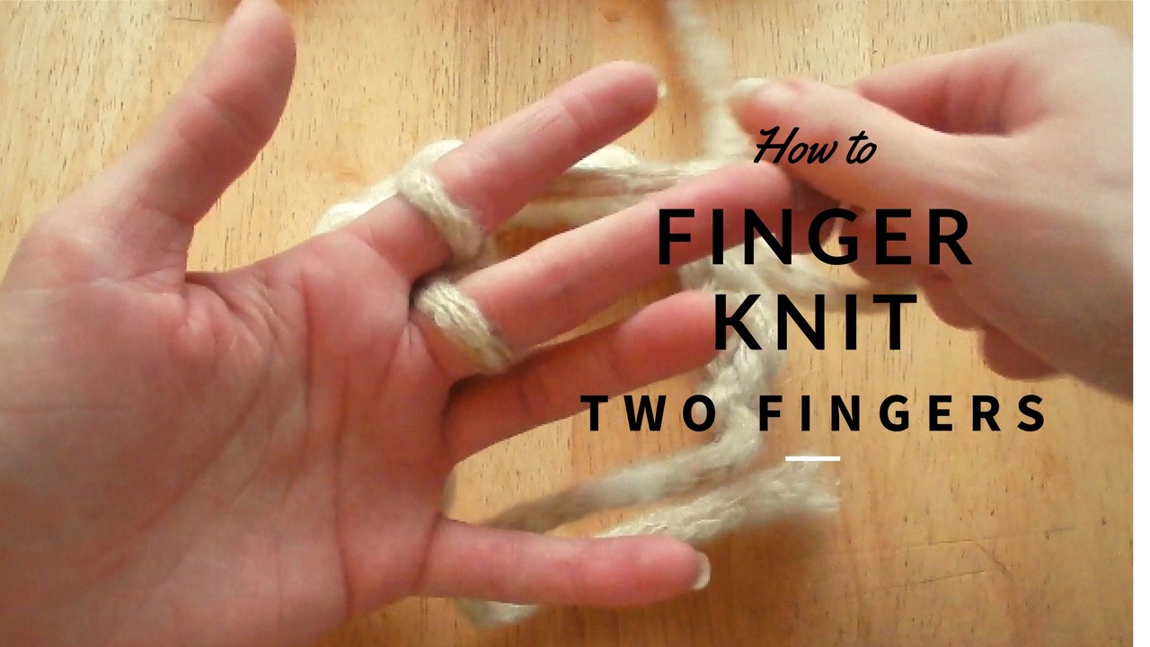 How To Finger Knit With Two Fingers Finger Knitting Easy Guide For Beginners 