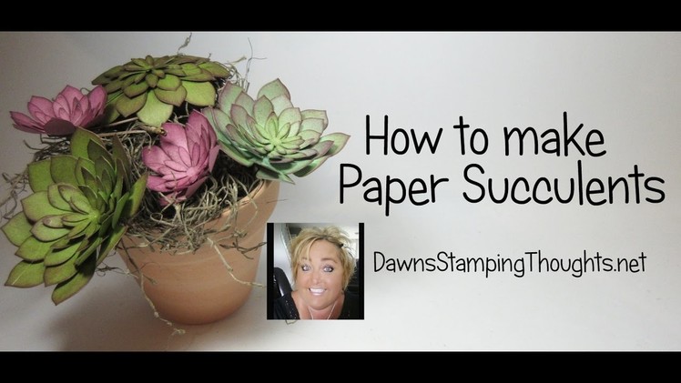 How to make Paper Succulents with Dawn