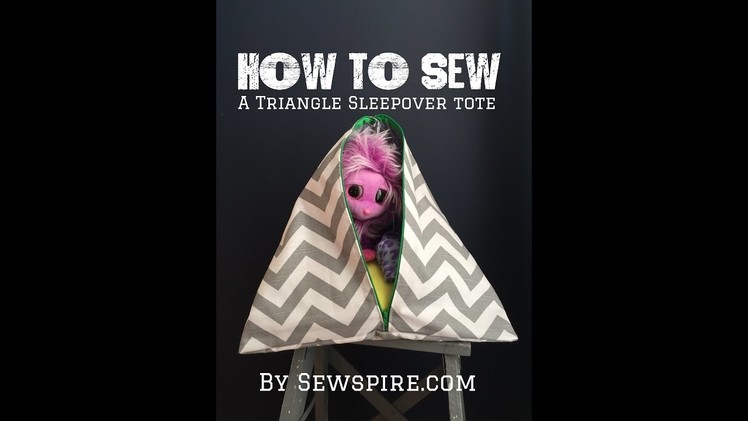 How to Sew A Triangle Sleepover Tote Bag or Stuffed Animal Tent