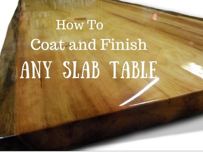 Live edge slab table, How to finish and coat